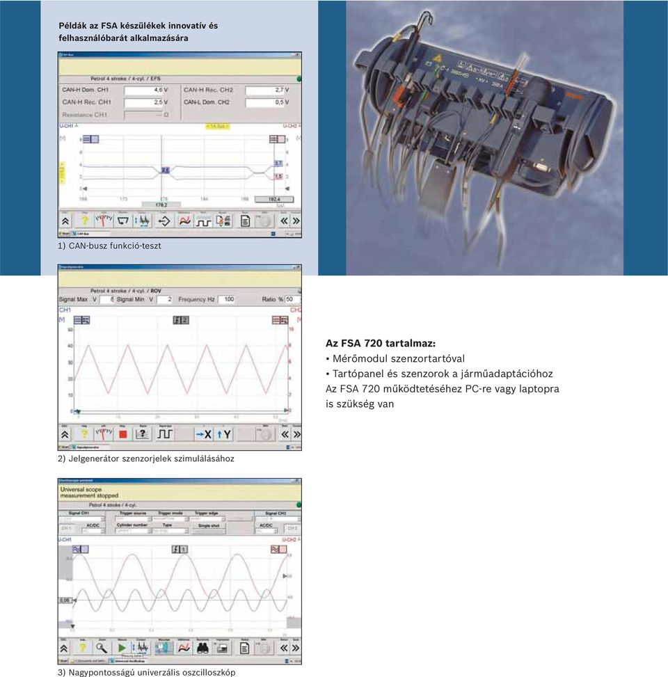 szenzorok a járműadaptációhoz Az FSA 720 működtetéséhez PC-re vagy laptopra is