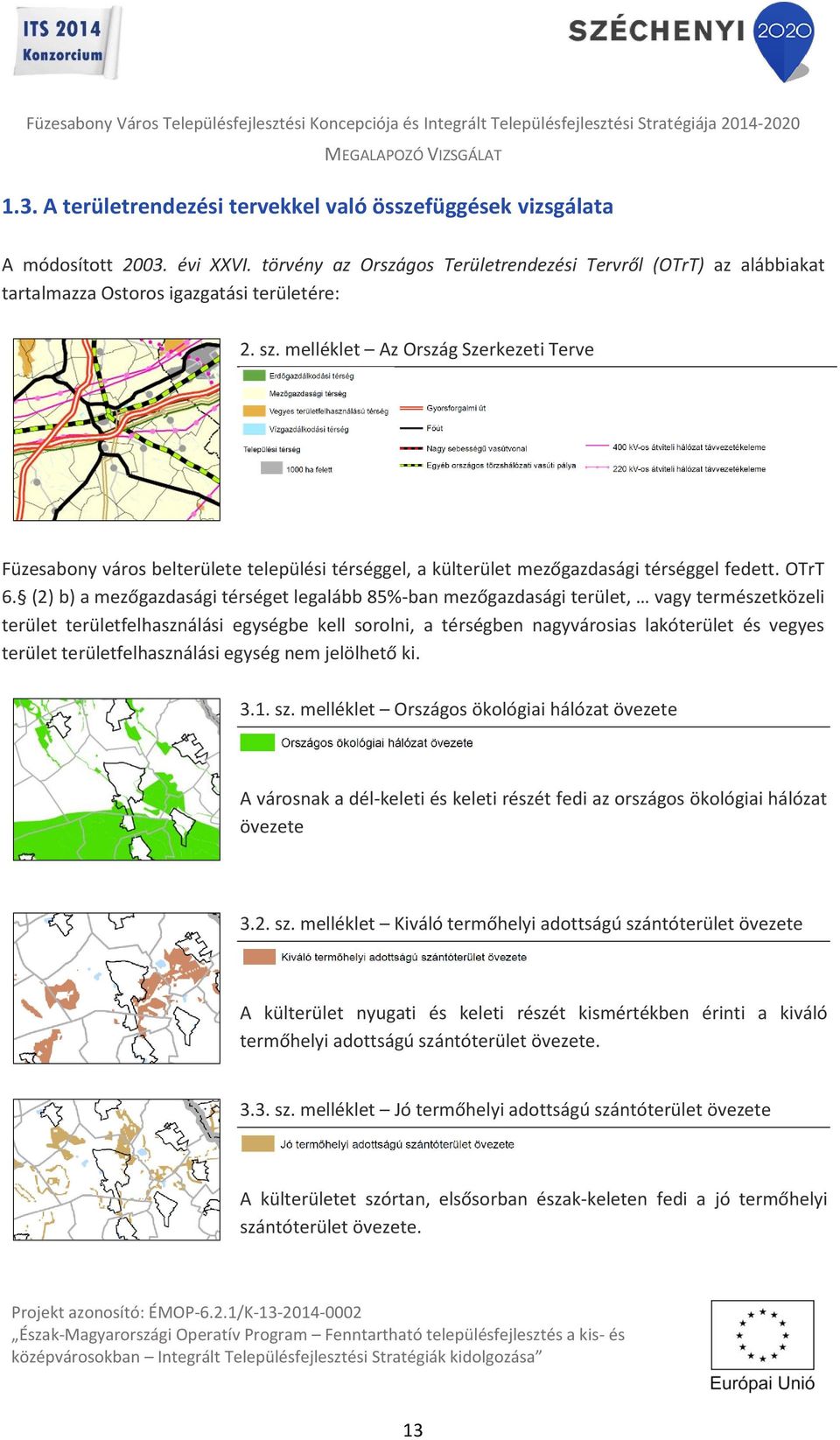 melléklet Az Ország Szerkezeti Terve Füzesabony város belterülete települési térséggel, a külterület mezőgazdasági térséggel fedett. OTrT 6.