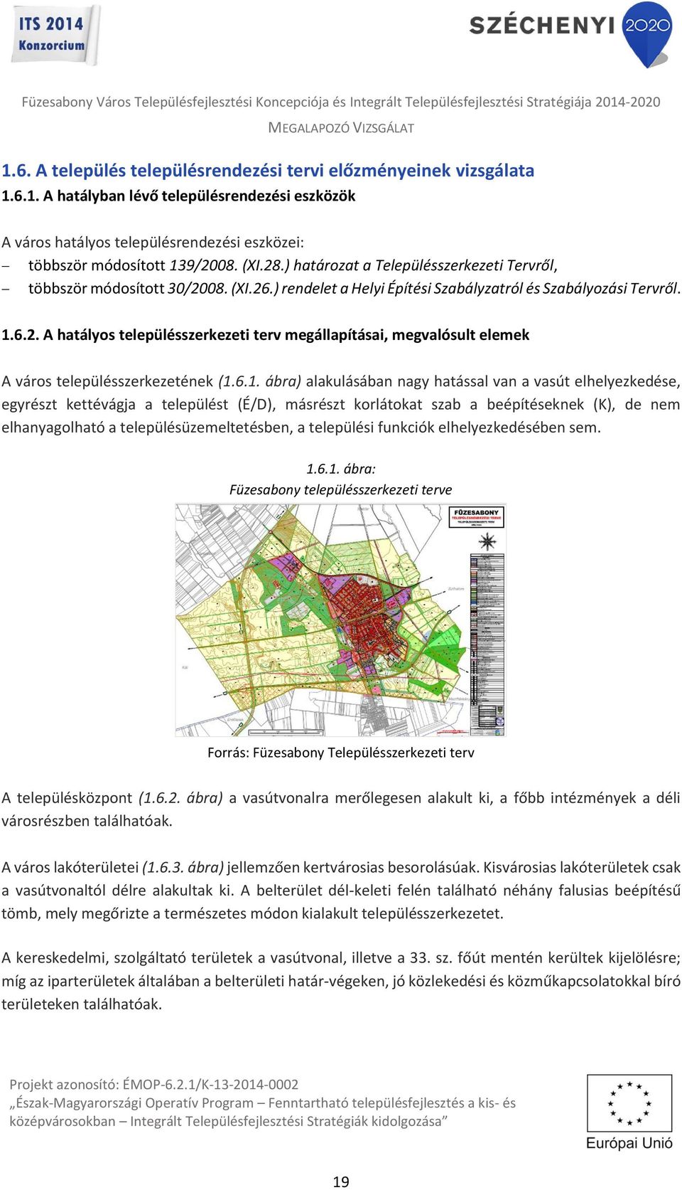 6.1. ábra) alakulásában nagy hatással van a vasút elhelyezkedése, egyrészt kettévágja a települést (É/D), másrészt korlátokat szab a beépítéseknek (K), de nem elhanyagolható a