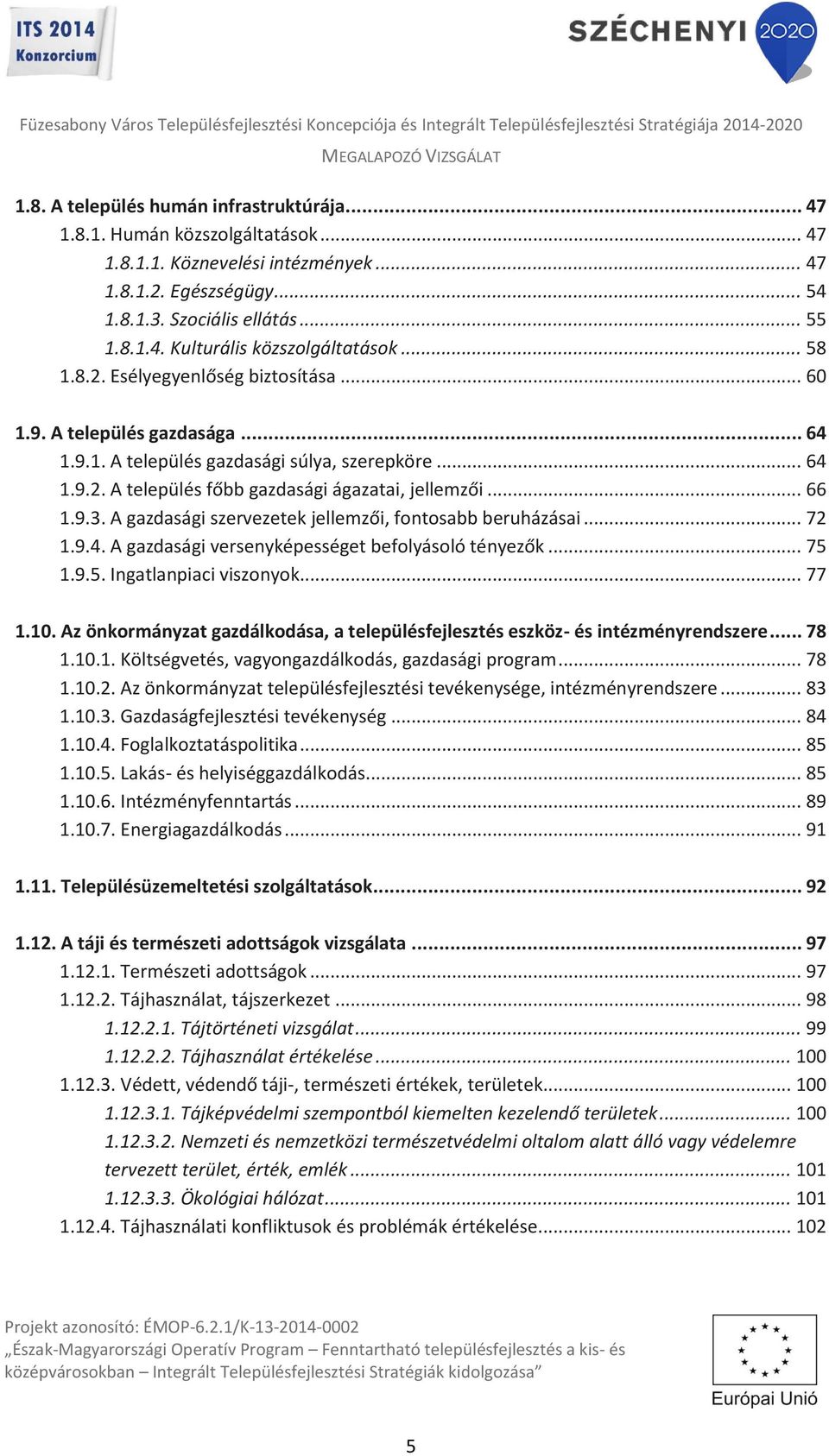 A gazdasági szervezetek jellemzői, fontosabb beruházásai... 72 1.9.4. A gazdasági versenyképességet befolyásoló tényezők... 75 1.9.5. Ingatlanpiaci viszonyok... 77 1.10.