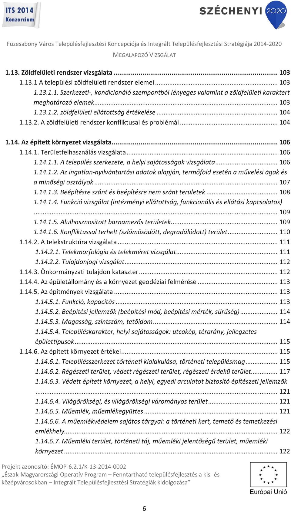 .. 106 1.14.1.1. A település szerkezete, a helyi sajátosságok vizsgálata... 106 1.14.1.2. Az ingatlan-nyilvántartási adatok alapján, termőföld esetén a művelési ágak és a minőségi osztályok... 107 1.