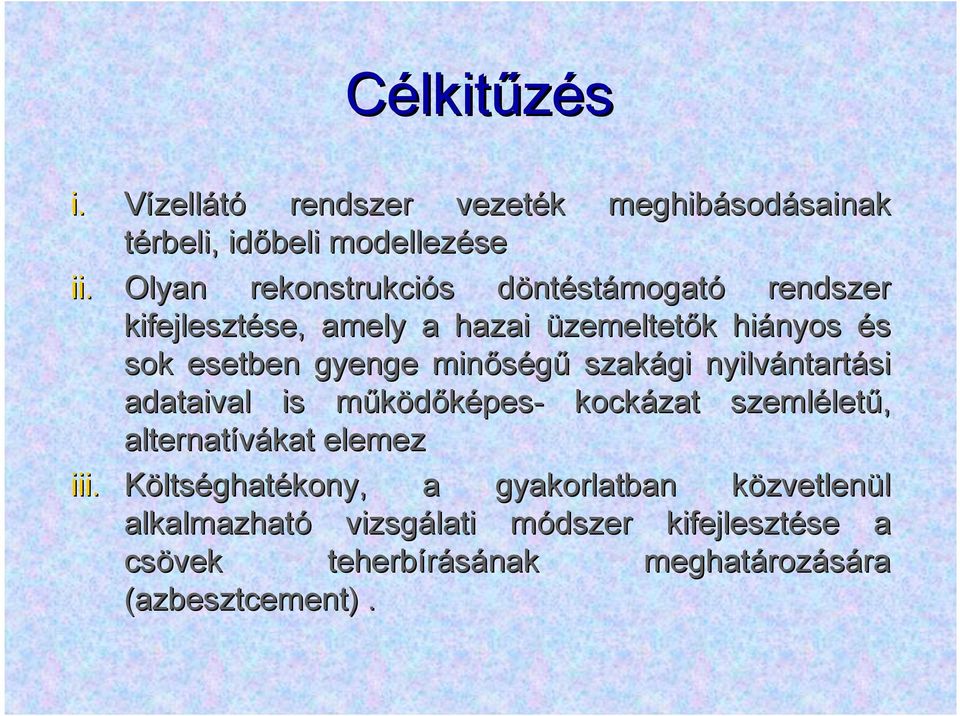 gyenge minőségű szakági nyilvántartási adataival is működőképes- kockázat szemléletű, alternatívákat elemez iii.