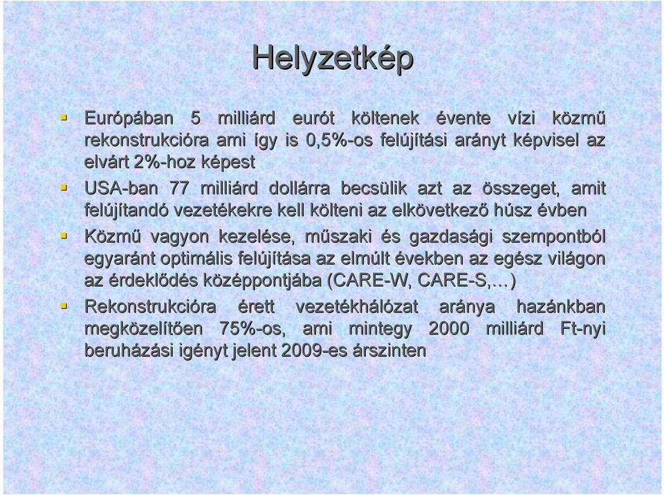 kezelése, műszaki és gazdasági szempontból egyaránt optimális felújítása az elmúlt években az egész világon az érdeklődés középpontjába (CARE-W,