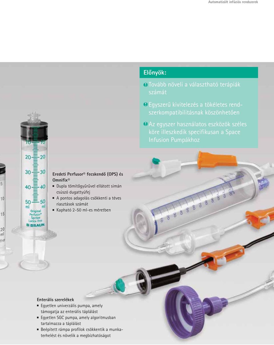 simán csúszó dugattyúfej A pontos adagolás csökkenti a téves riasztások számát Kapható 2-50 ml-es méretben Enterális szerelékek Egyetlen univerzális pumpa, amely
