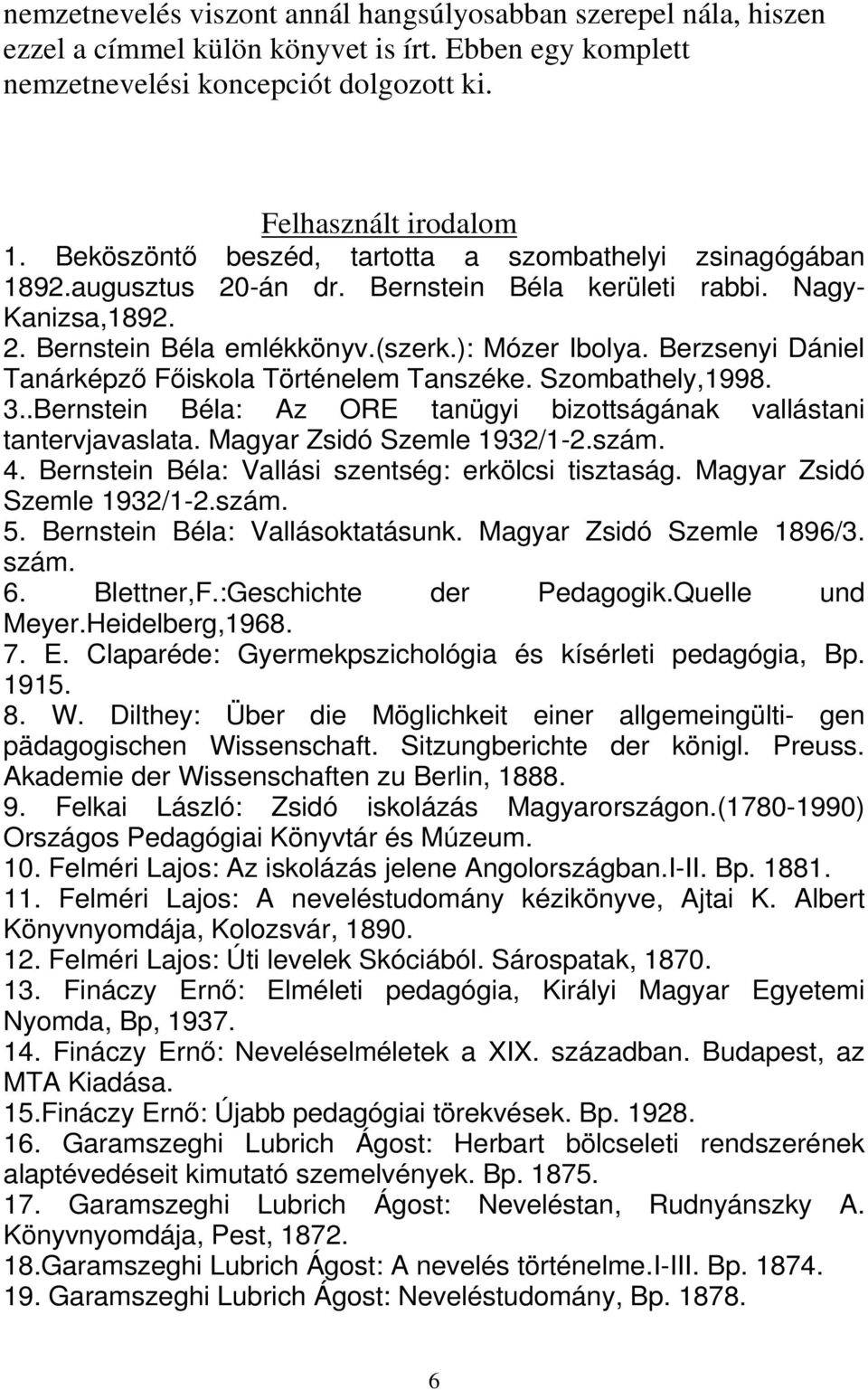 Berzsenyi Dániel Tanárképzı Fıiskola Történelem Tanszéke. Szombathely,1998. 3..Bernstein Béla: Az ORE tanügyi bizottságának vallástani tantervjavaslata. Magyar Zsidó Szemle 1932/1-2.szám. 4.