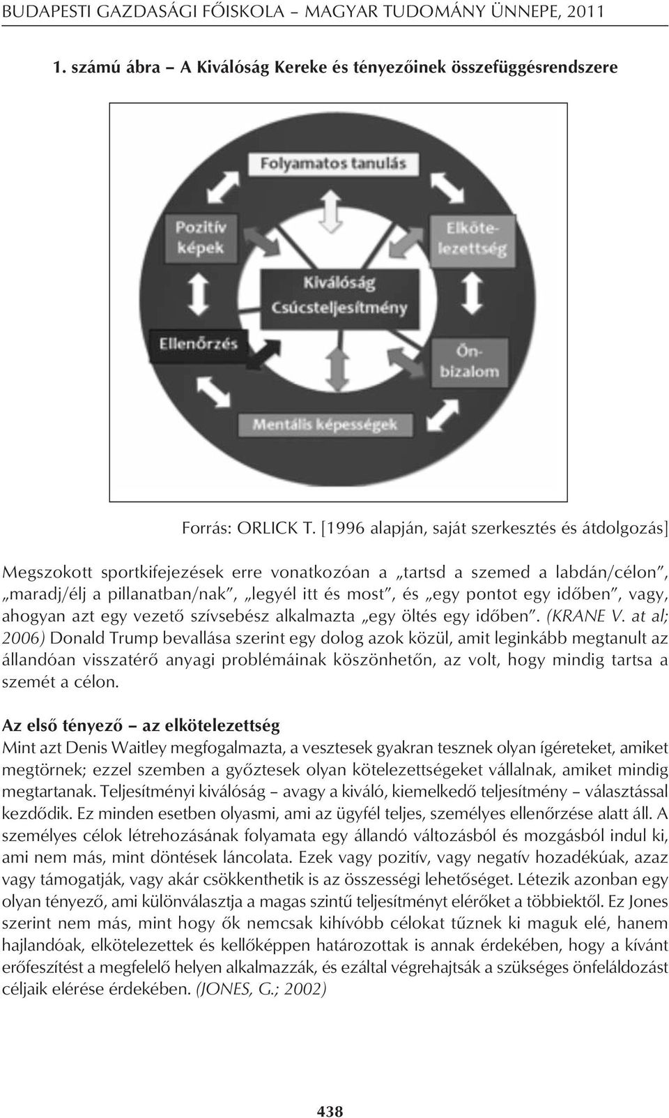 idôben, vagy, ahogyan azt egy vezetô szívsebész alkalmazta egy öltés egy idôben. (KRANE V.