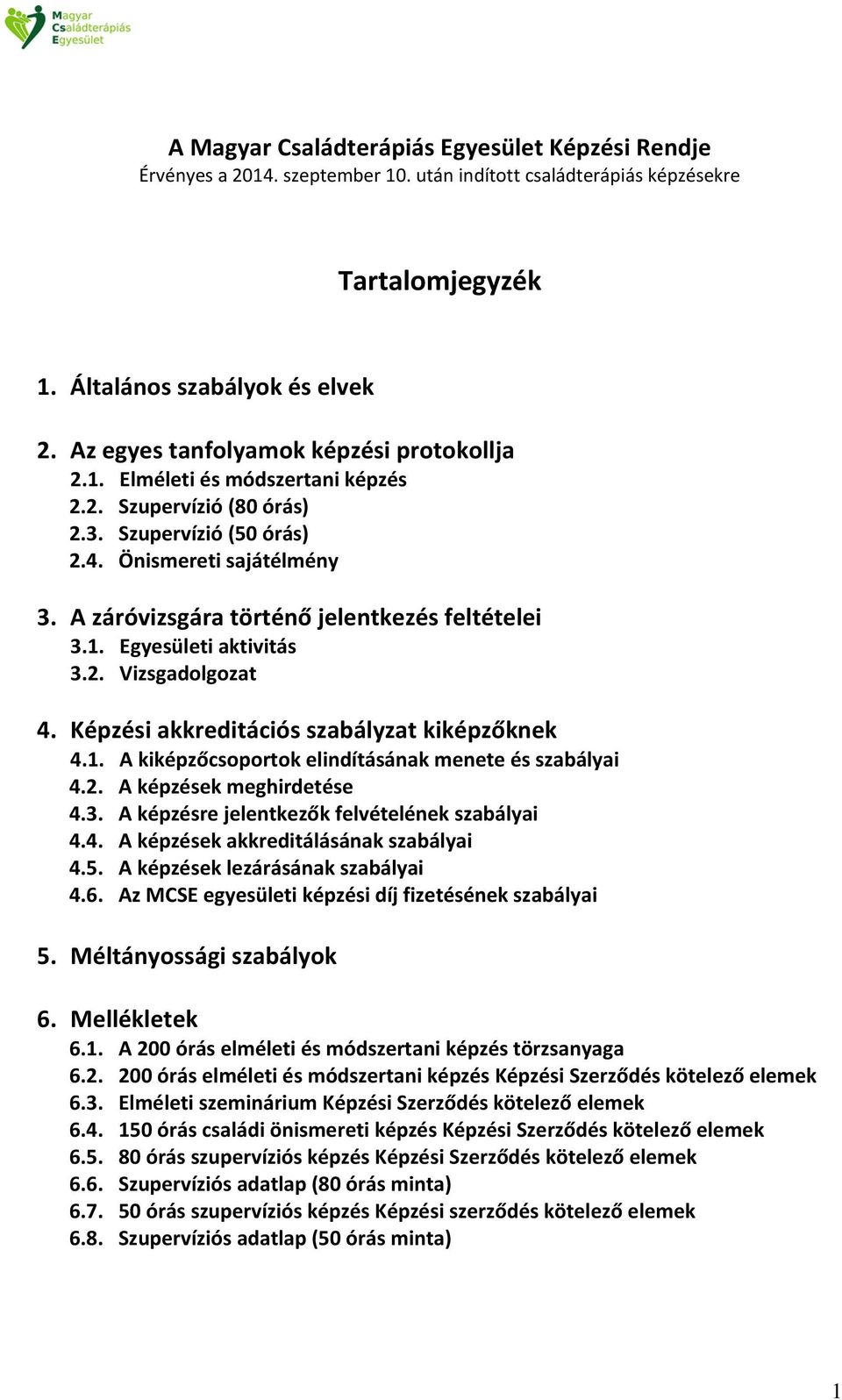 A záróvizsgára történő jelentkezés feltételei 3.1. Egyesületi aktivitás 3.2. Vizsgadolgozat 4. Képzési akkreditációs szabályzat kiképzőknek 4.1. A kiképzőcsoportok elindításának menete és szabályai 4.