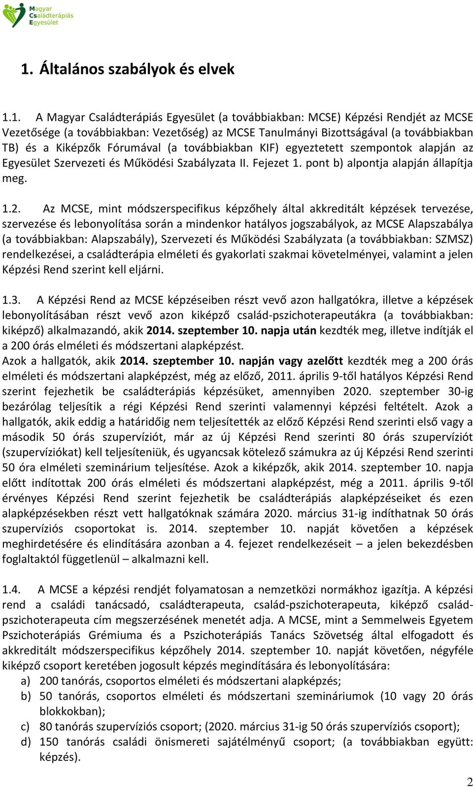 Az MCSE, mint módszerspecifikus képzőhely által akkreditált képzések tervezése, szervezése és lebonyolítása során a mindenkor hatályos jogszabályok, az MCSE Alapszabálya (a továbbiakban: