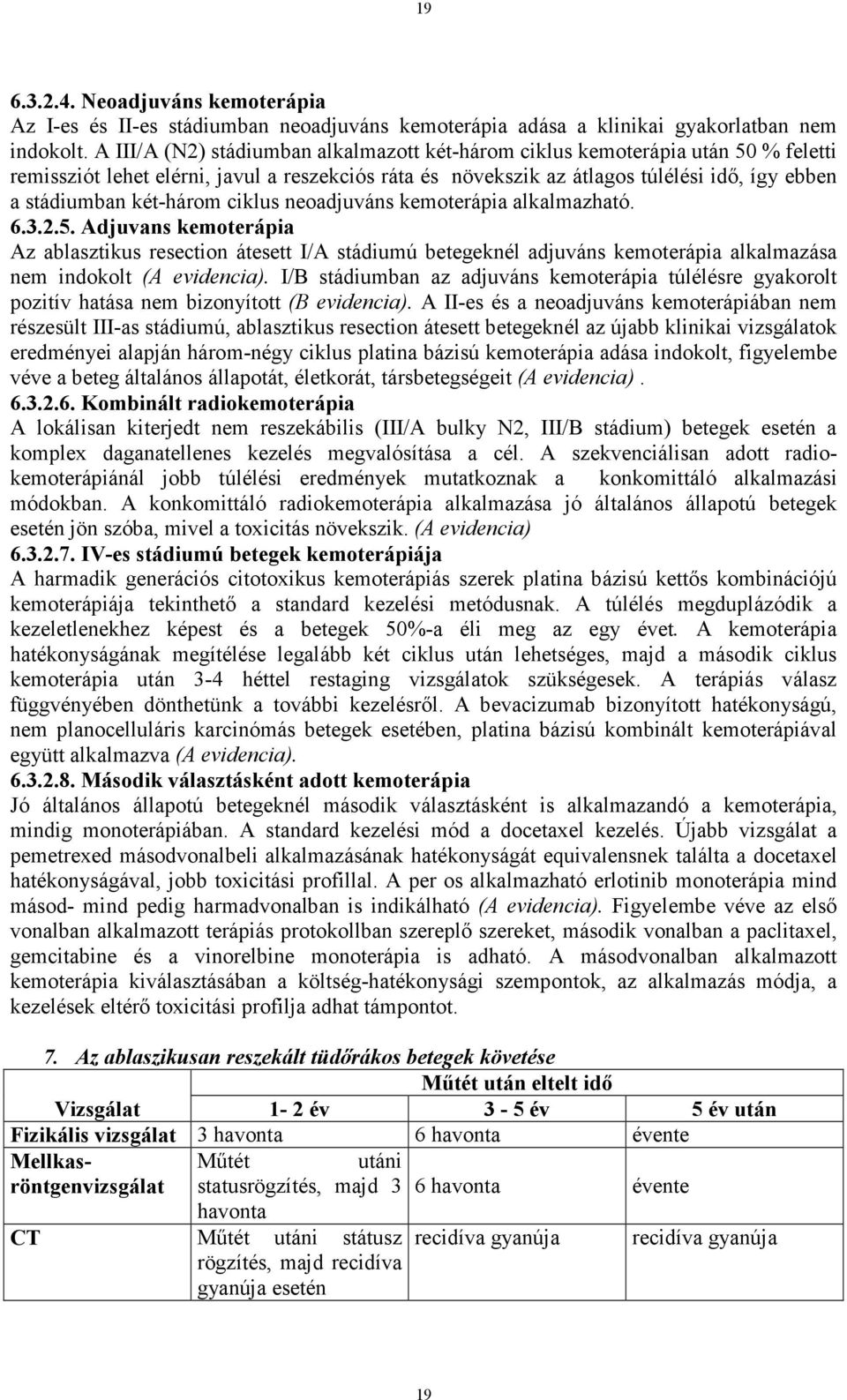 két-három ciklus neoadjuváns kemoterápia alkalmazható. 6.3.2.5.