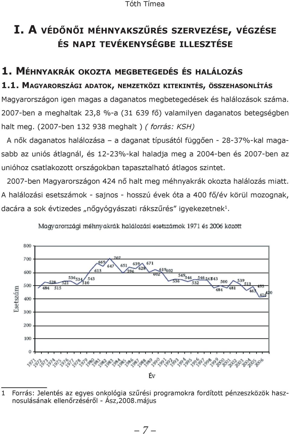 2007-ben a meghaltak 23,8 %-a (31 639 fő) valamilyen daganatos betegségben halt meg.