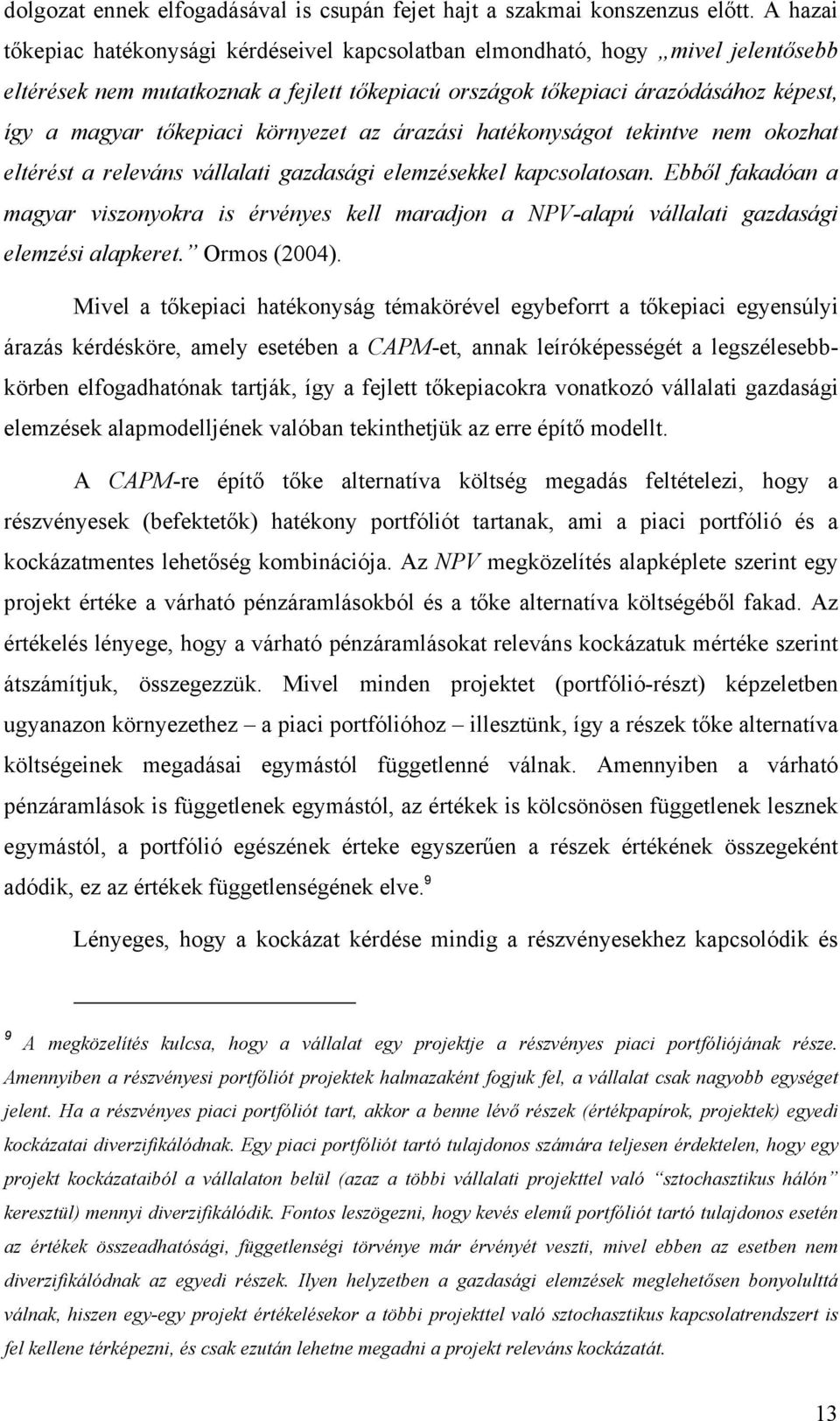 környezet az árazási hatékonyságot tekintve nem okozhat eltérést a releváns vállalati gazdasági elemzésekkel kapcsolatosan.