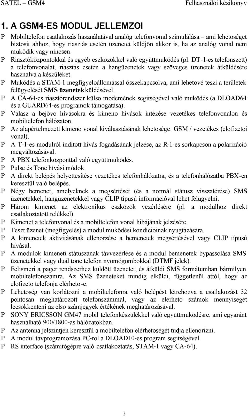 DT-1-es telefonszett) a telefonvonalat, riasztás esetén a hangüzenetek vagy szöveges üzenetek átküldésére használva a készüléket.