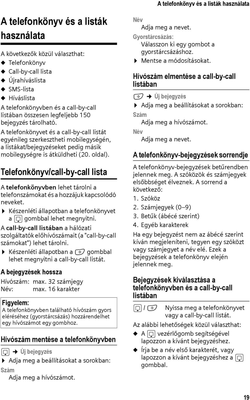 A telefonkönyvet és a call-by-call listát egyénileg szerkesztheti mobilegységén, a listákat/bejegyzéseket pedig másik mobilegységre is átküldheti (20. oldal).