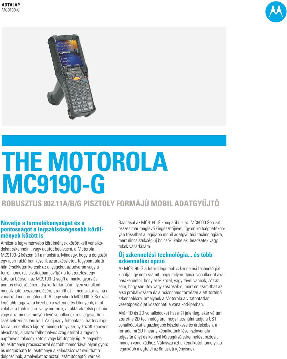 vagy adatot beolvasni, a Motorola készen áll a munkára.