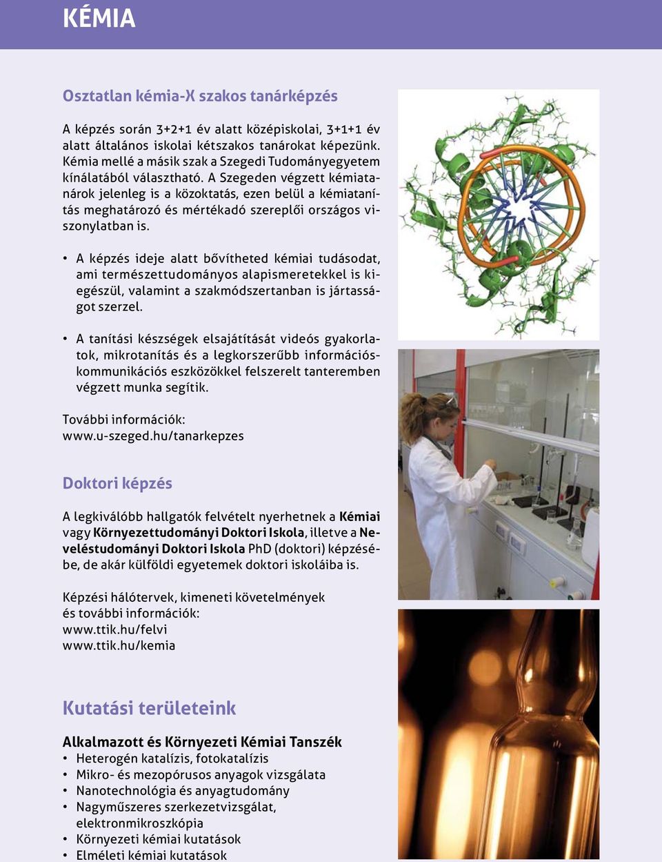 A Szegeden végzett kémiatanárok jelenleg is a közoktatás, ezen belül a kémiatanítás meghatározó és mértékadó szereplői országos viszonylatban is.
