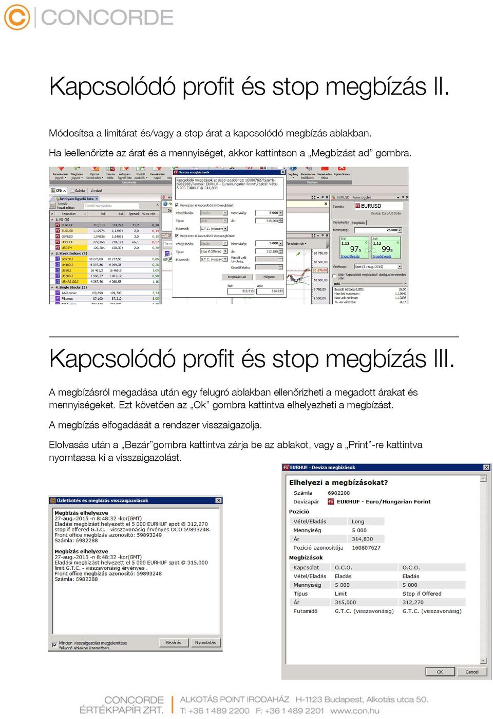 A megbízásról megadása után egy felugró ablakban ellenőrizheti a megadott árakat és mennyiségeket.