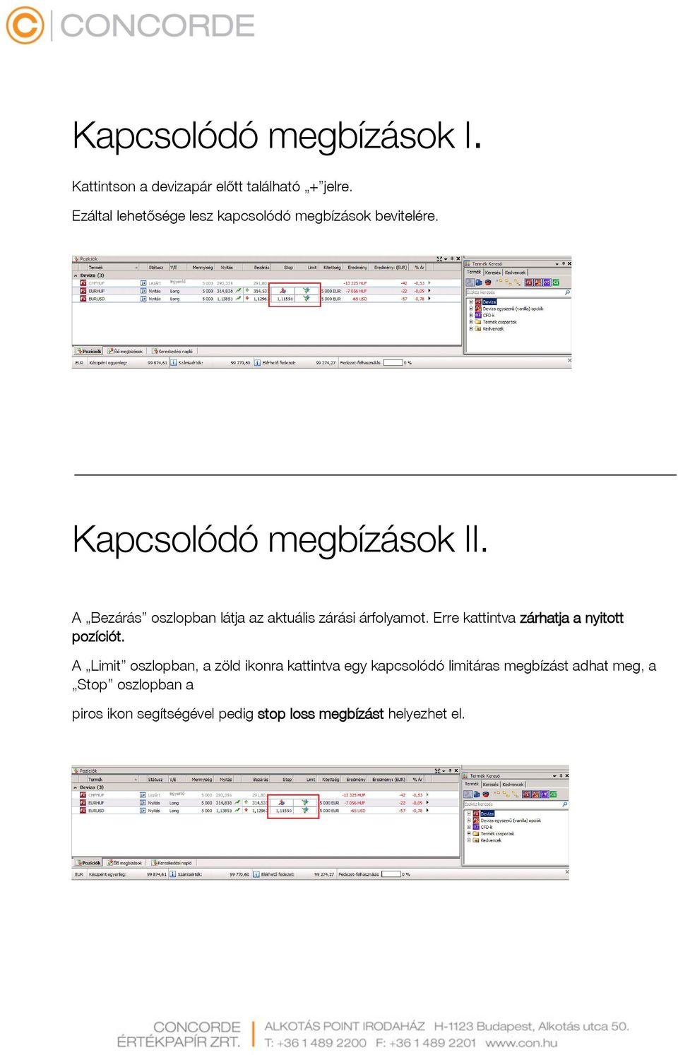 A Bezárás oszlopban látja az aktuális zárási árfolyamot. Erre kattintva zárhatja a nyitott pozíciót.