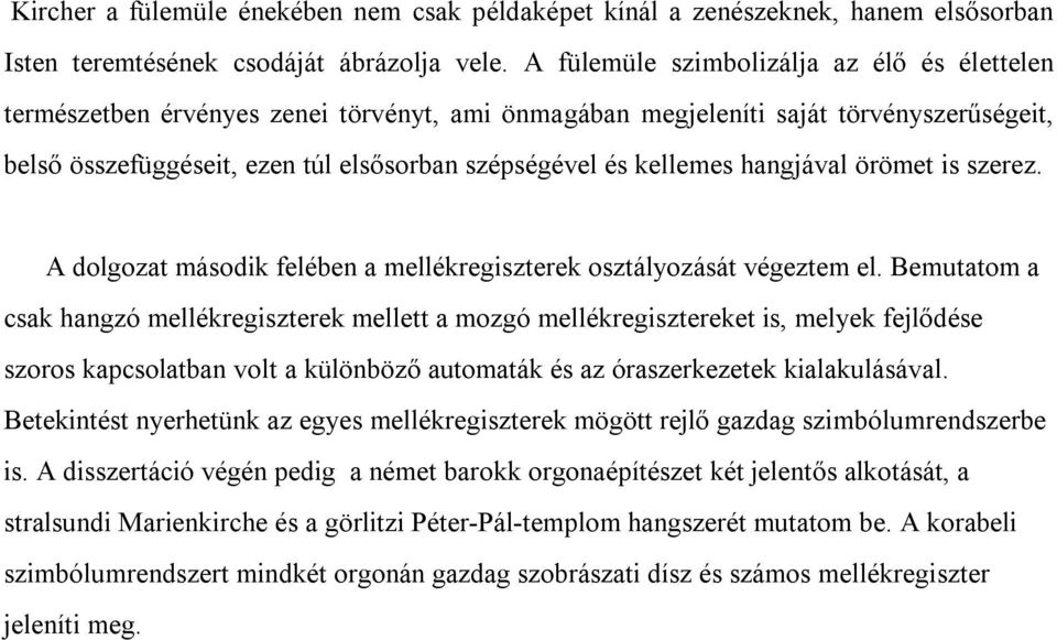 kellemes hangjával örömet is szerez. A dolgozat második felében a mellékregiszterek osztályozását végeztem el.