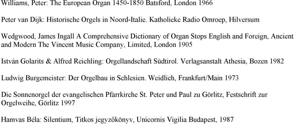 Limited, London 1905 István Golarits & Alfred Reichling: Orgellandschaft Südtirol. Verlagsanstalt Athesia, Bozen 1982 Ludwig Burgemeister: Der Orgelbau in Schlesien.