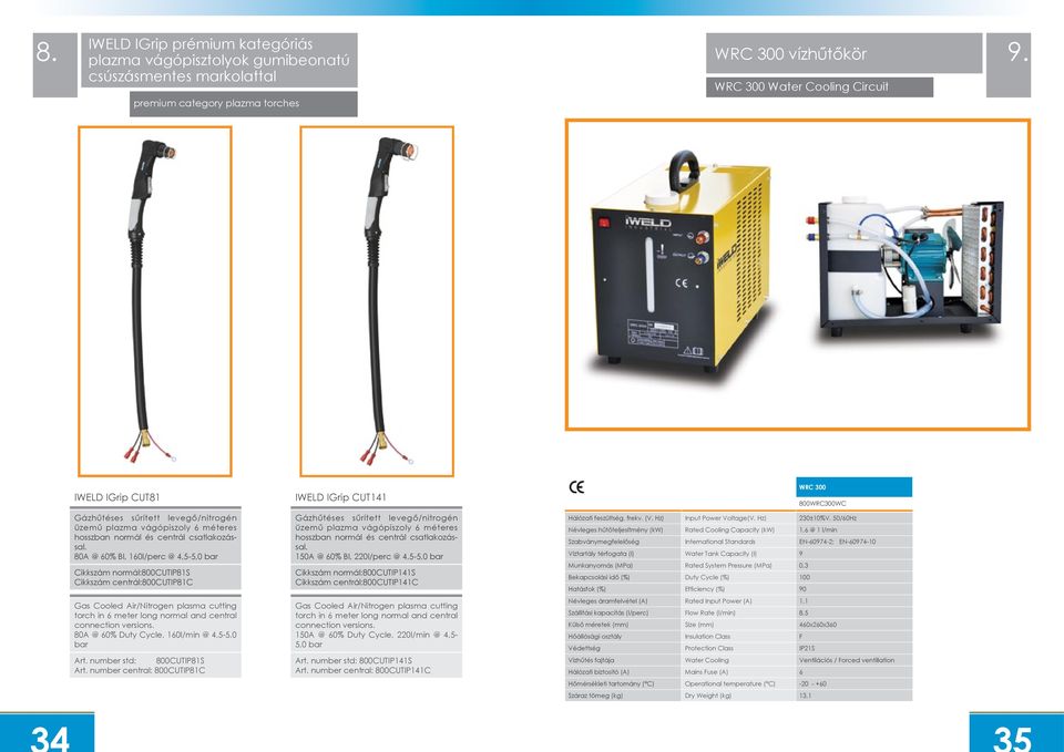 80A @ 60% BI, 160l/perc @ 4,5-5,0 bar Cikkszám normál:800cutip81s Cikkszám centrál:800cutip81c Gas Cooled Air/Nitrogen plasma cutting torch in 6 meter long normal and central connection versions.