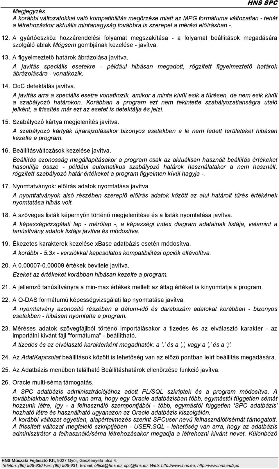 A javítás speciális esetekre - például hibásan megadott, rögzített figyelmeztető határok ábrázolására - vonatkozik. 14. OoC detektálás javítva.