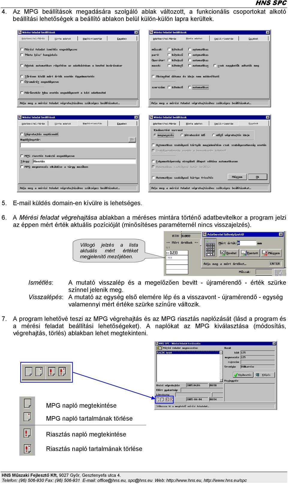 A Mérési feladat végrehajtása ablakban a méréses mintára történő adatbevitelkor a program jelzi az éppen mért érték aktuális pozícióját (minősítéses paraméternél nincs visszajelzés).