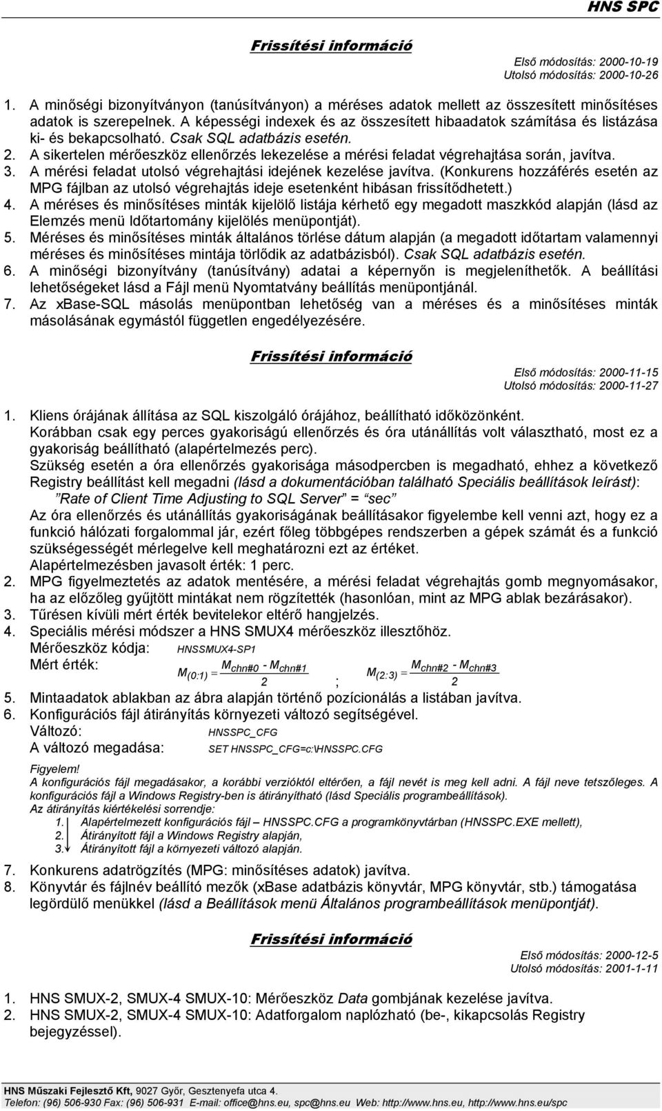 A sikertelen mérőeszköz ellenőrzés lekezelése a mérési feladat végrehajtása során, javítva. 3. A mérési feladat utolsó végrehajtási idejének kezelése javítva.