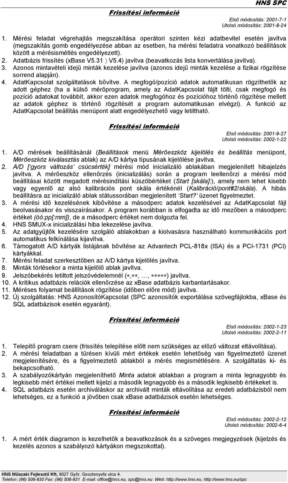 mérésismétlés engedélyezett). 2. Adatbázis frissítés (xbase V5.31 V5.4) javítva (beavatkozás lista konvertálása javítva). 3.