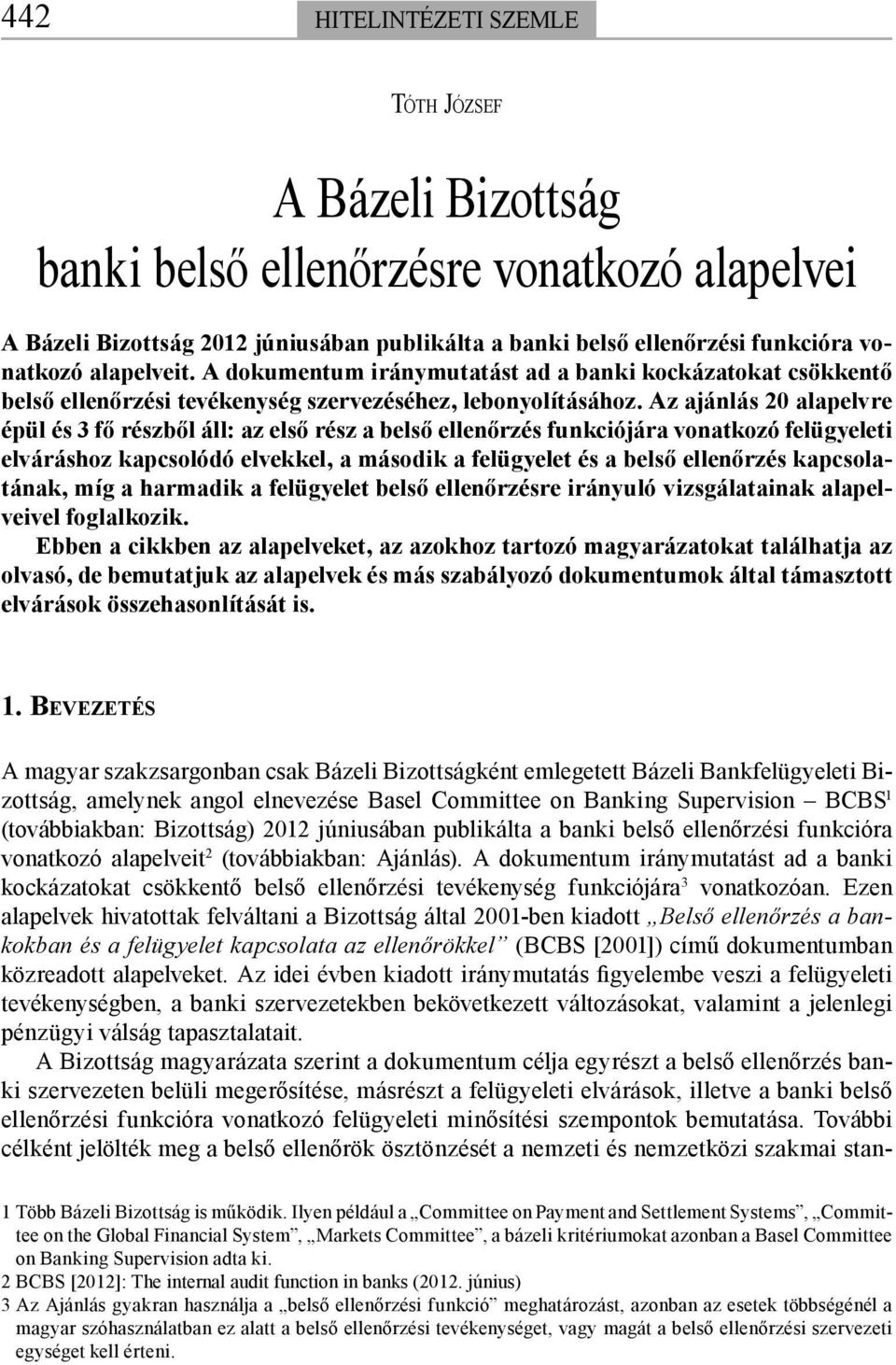 Az ajánlás 20 alapelvre épül és 3 fő részből áll: az első rész a belső ellenőrzés funkciójára vonatkozó felügyeleti elváráshoz kapcsolódó elvekkel, a második a felügyelet és a belső ellenőrzés