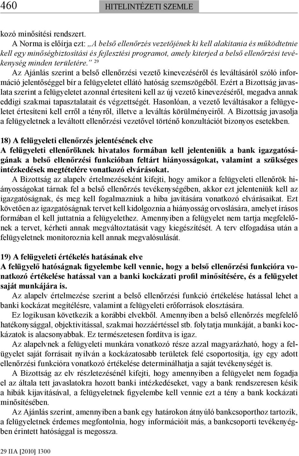 területére. 29 Az Ajánlás szerint a belső ellenőrzési vezető kinevezéséről és leváltásáról szóló információ jelentőséggel bír a felügyeletet ellátó hatóság szemszögéből.