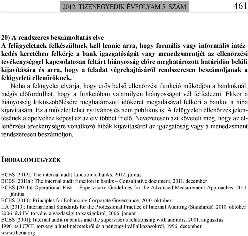 ellenőrzési tevékenységgel kapcsolatosan feltárt hiányosság előre meghatározott határidőn belüli kijavítására és arra, hogy a feladat végrehajtásáról rendszeresen beszámoljanak a felügyeleti