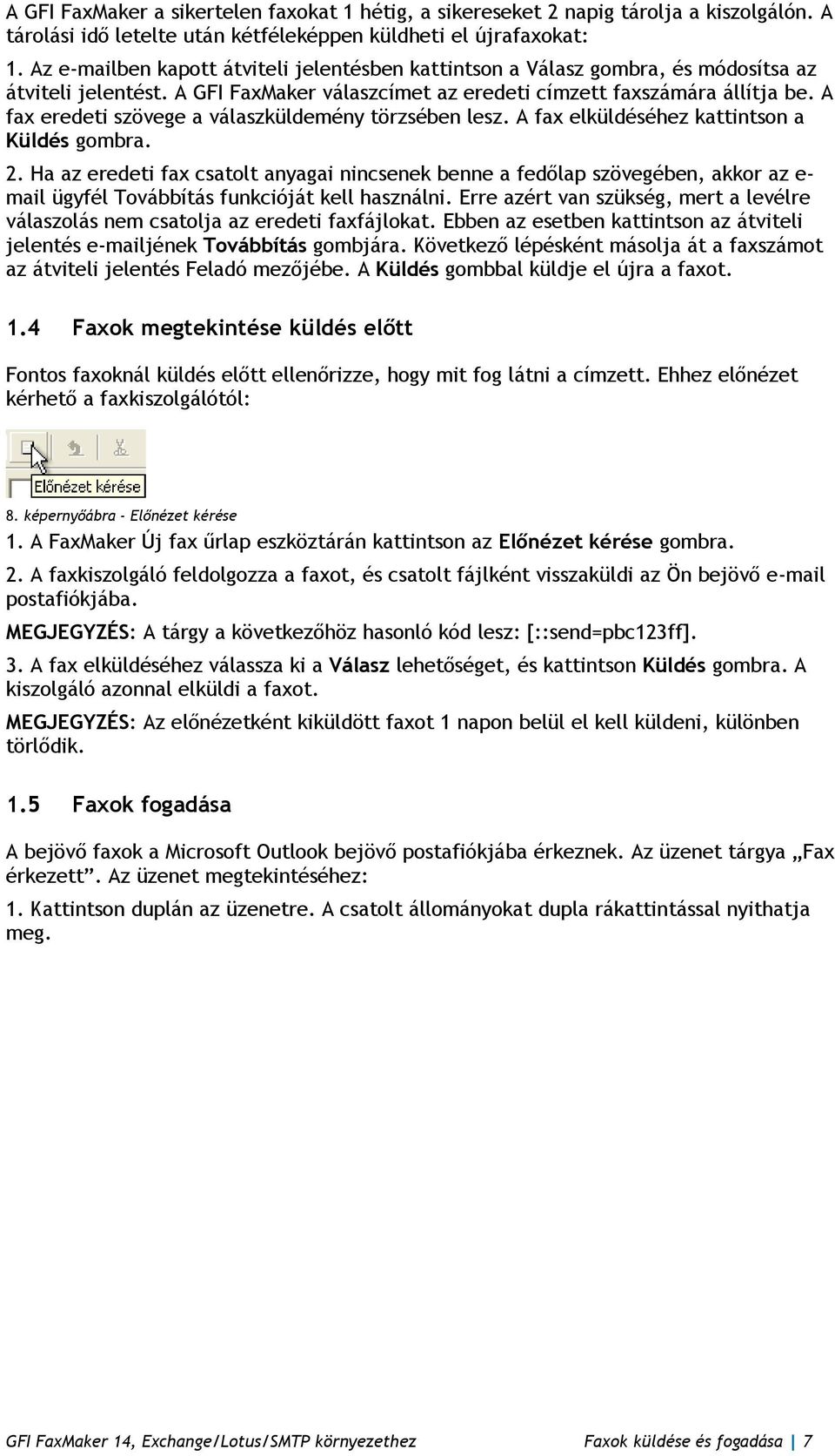 A fax eredeti szövege a válaszküldemény törzsében lesz. A fax elküldéséhez kattintson a Küldés gombra. 2.