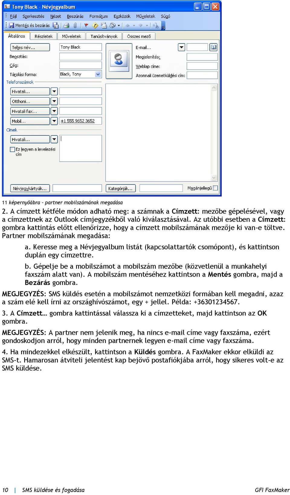 Keresse meg a Névjegyalbum listát (kapcsolattartók csomópont), és kattintson duplán egy címzettre. b. Gépelje be a mobilszámot a mobilszám mezőbe (közvetlenül a munkahelyi faxszám alatt van).