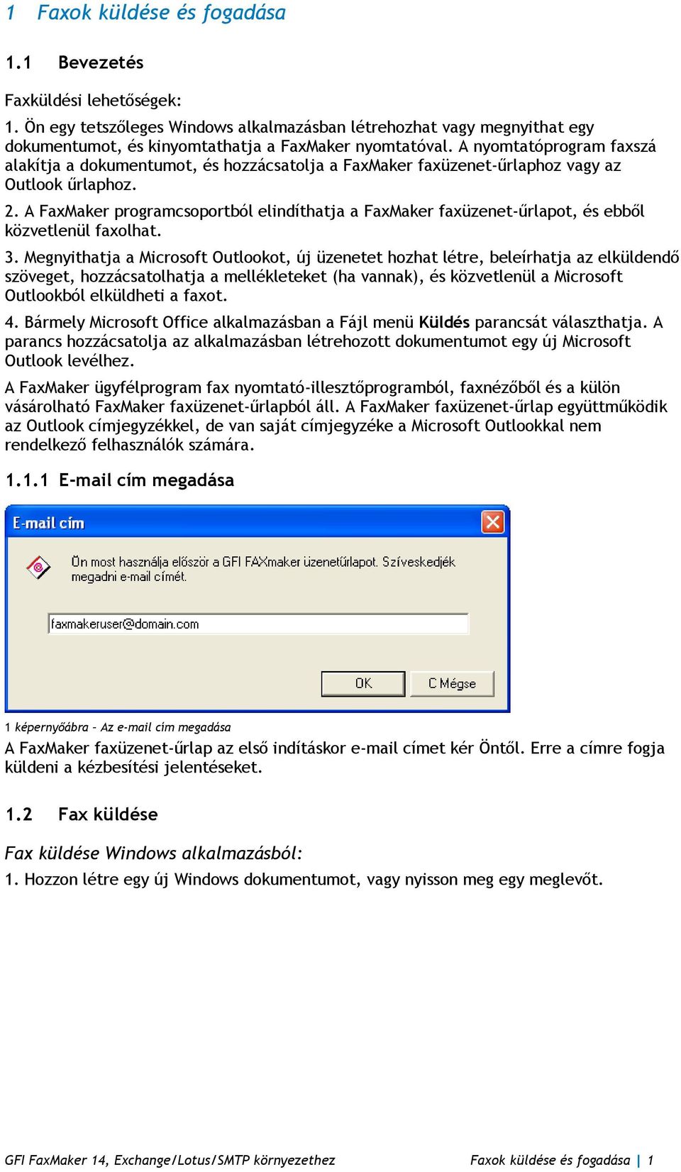 A FaxMaker programcsoportból elindíthatja a FaxMaker faxüzenet-űrlapot, és ebből közvetlenül faxolhat. 3.