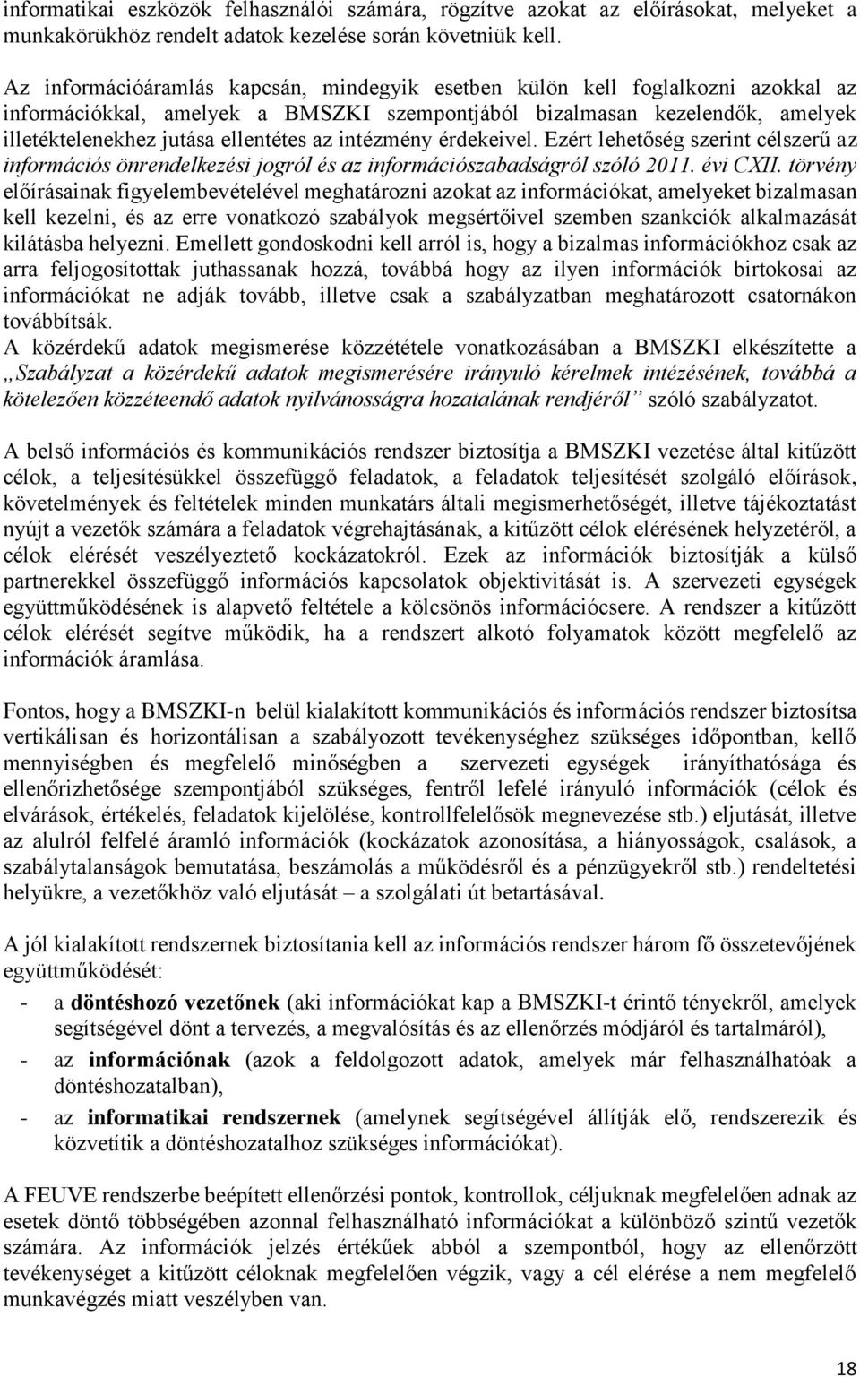 intézmény érdekeivel. Ezért lehetőség szerint célszerű az információs önrendelkezési jogról és az információszabadságról szóló 2011. évi CXII.