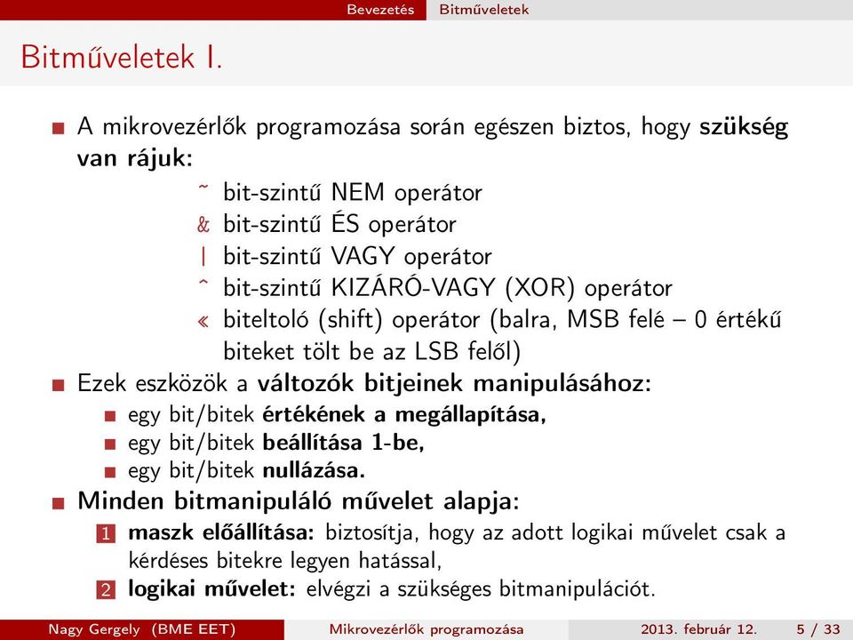 operátor «biteltoló (shift) operátor (balra, MSB felé 0 értékű biteket tölt be az LSB felől) Ezek eszközök a változók bitjeinek manipulásához: egy bit/bitek értékének a