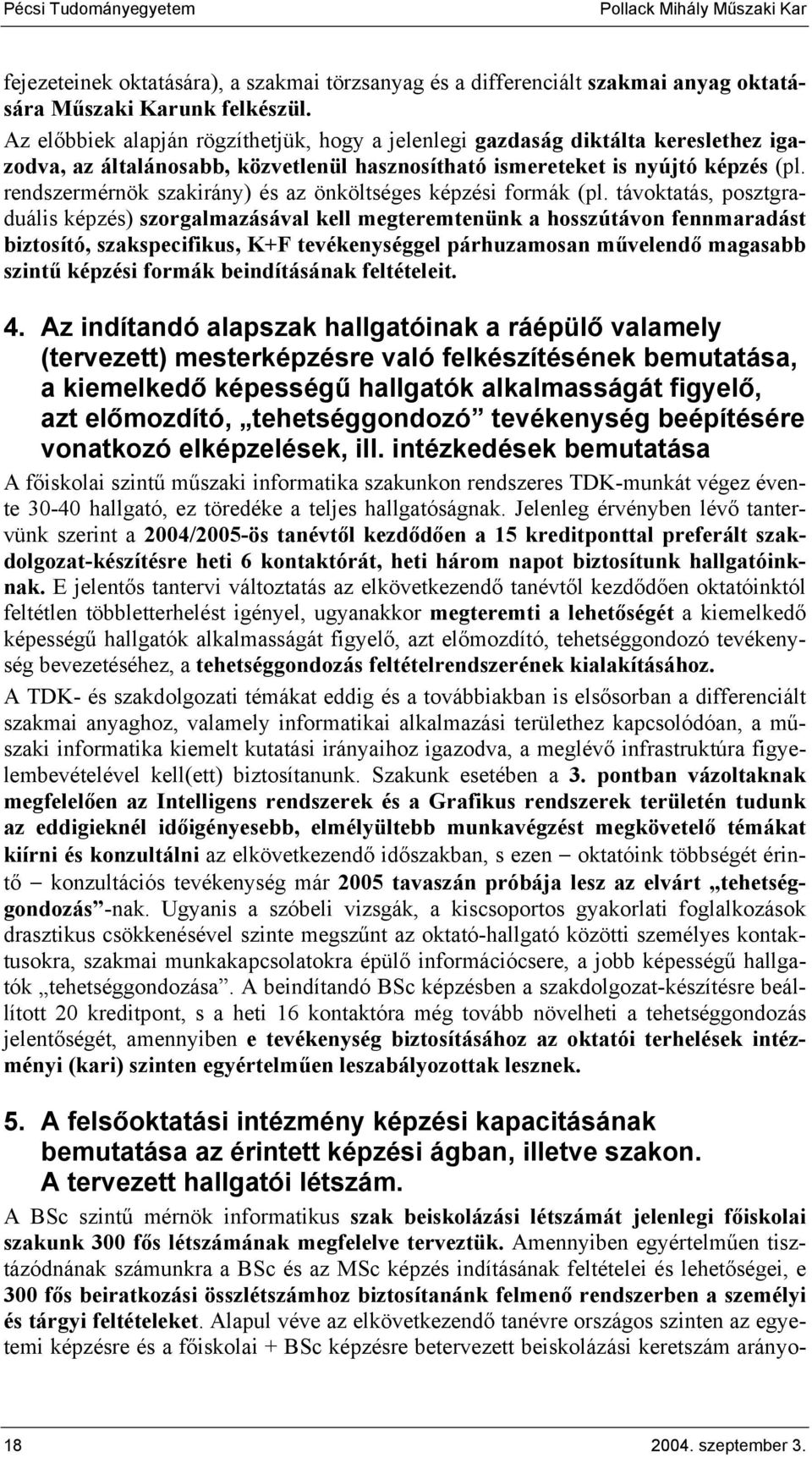 rendszermérnök szakirány) és az önköltséges képzési formák (pl.