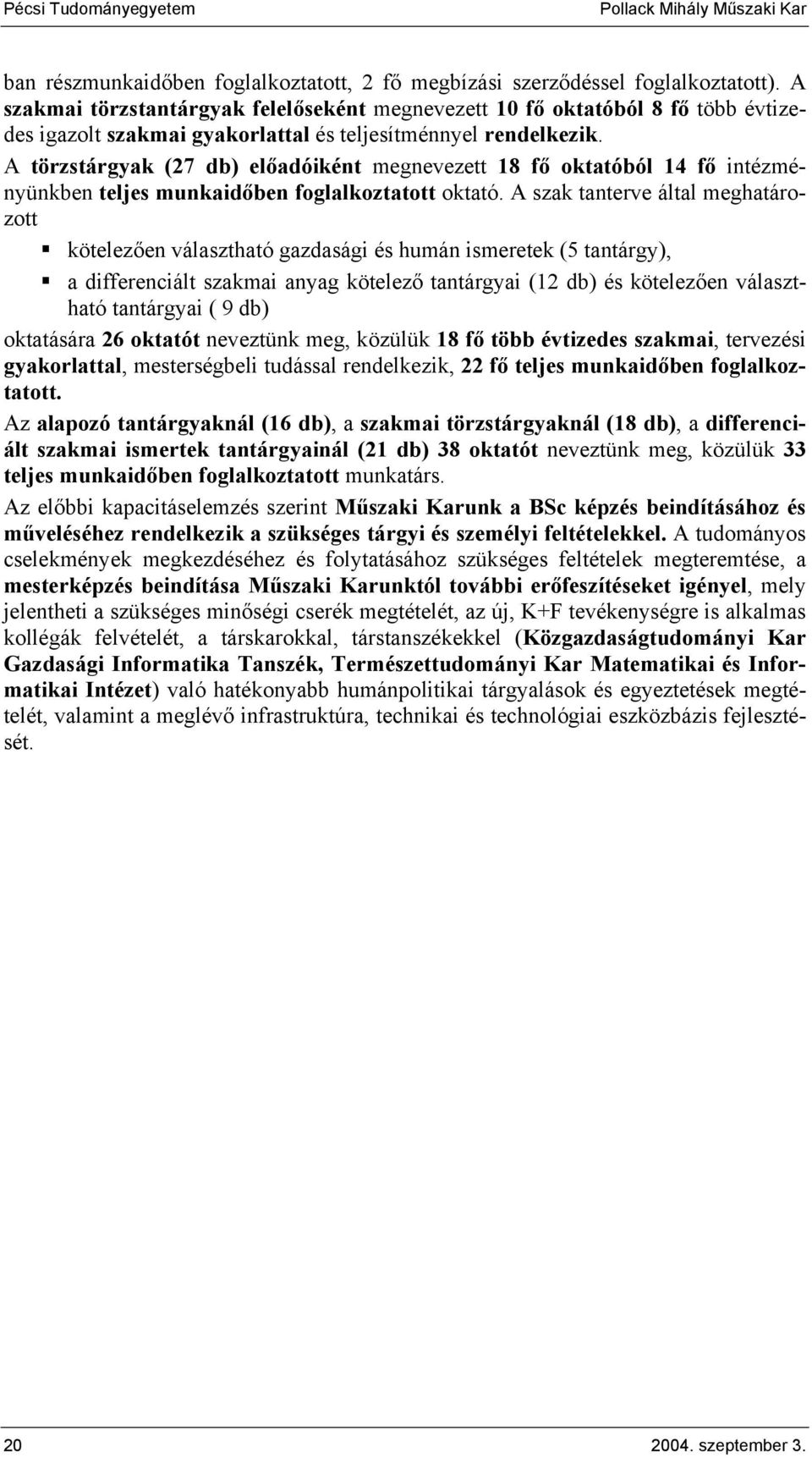 A törzstárgyak (27 db) előadóiként megnevezett 18 fő oktatóból 14 fő intézményünkben teljes munkaidőben foglalkoztatott oktató.