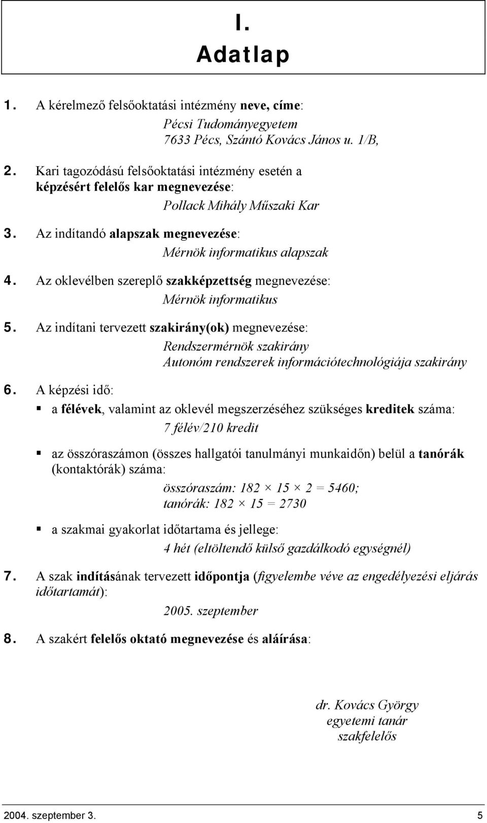 Az oklevélben szereplő szakképzettség megnevezése: Mérnök informatikus 5.