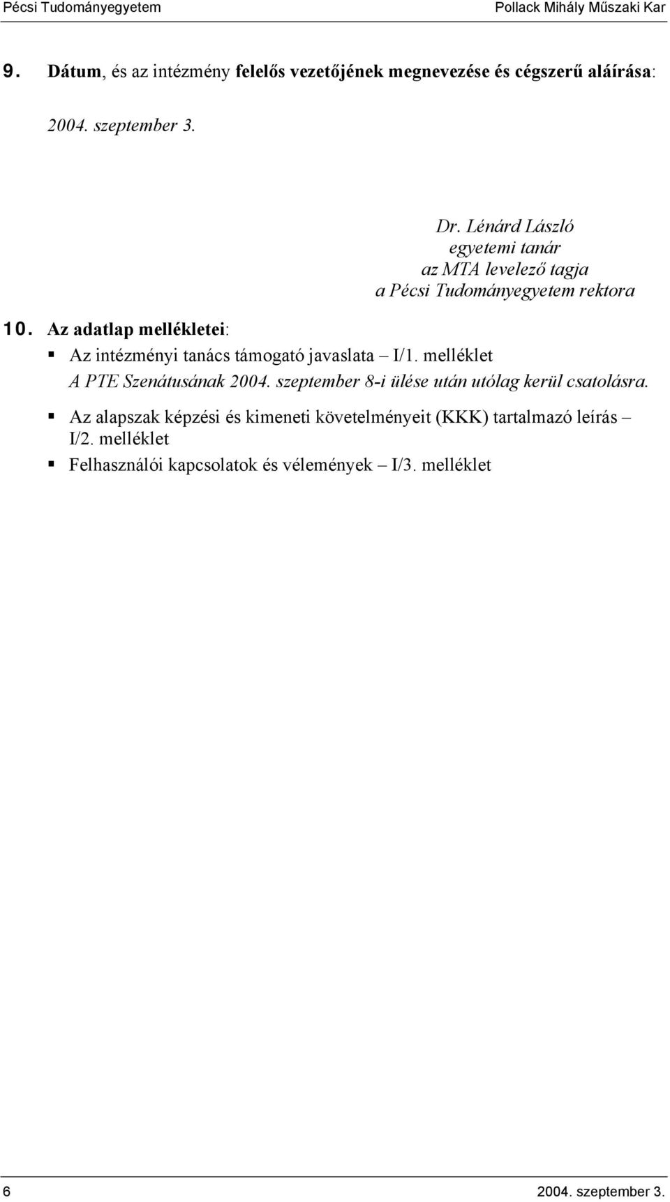 Az adatlap mellékletei: Az intézményi tanács támogató javaslata I/1. melléklet A PTE Szenátusának 2004.