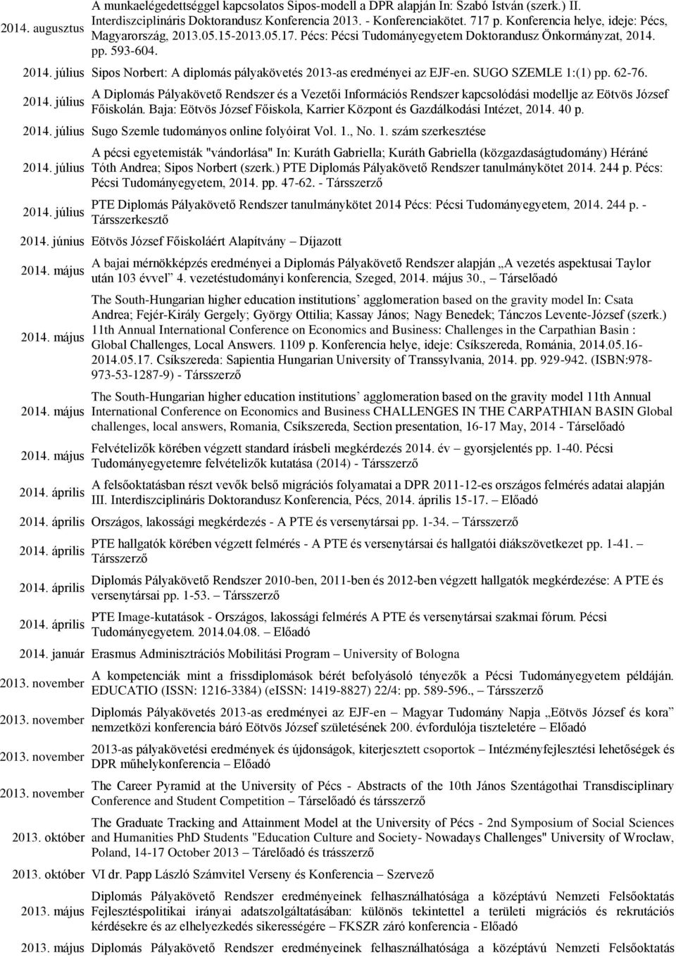 Sipos Norbert: A diplomás pályakövetés 2013-as eredményei az EJF-en. SUGO SZEMLE 1:(1) pp. 62-76.