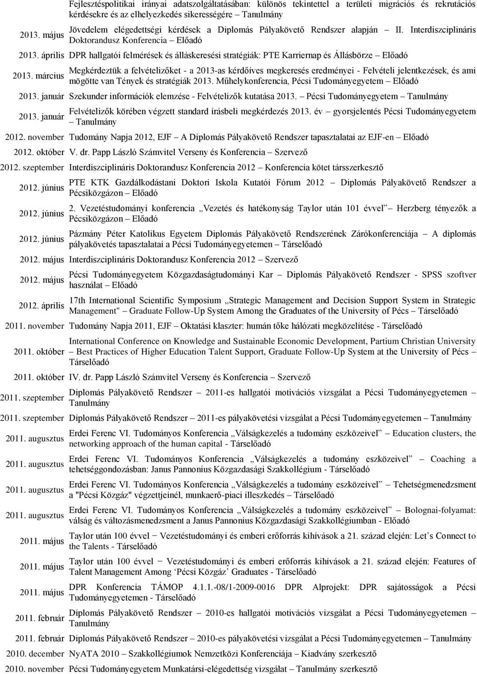 április DPR hallgatói felmérések és álláskeresési stratégiák: PTE Karriernap és Állásbörze Előadó 2013.