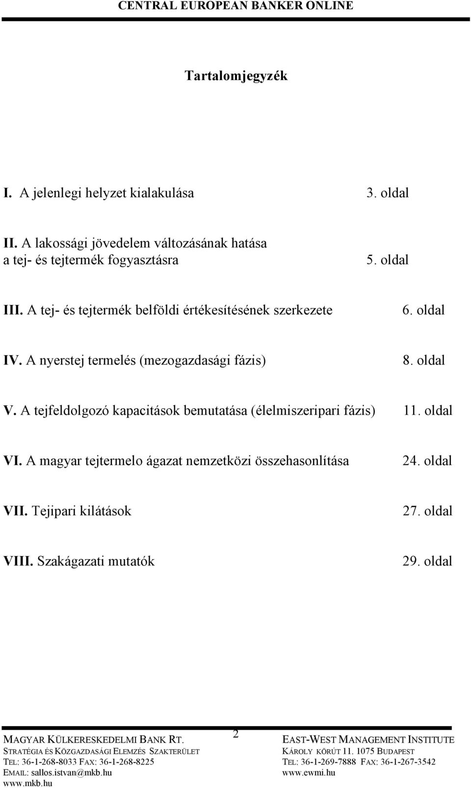 A tej- és tejtermék belföldi értékesítésének szerkezete 6. oldal IV. A nyerstej termelés (mezogazdasági fázis) 8. oldal V.