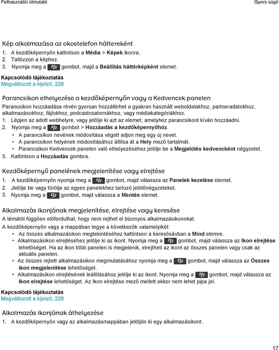 alkalmazásokhoz, fájlokhoz, podcastcsatornákhoz, vagy médiakategóriákhoz. 1. Lépjen az adott webhelyre, vagy jelölje ki azt az elemet, amelyhez parancsikont kíván hozzáadni. 2.