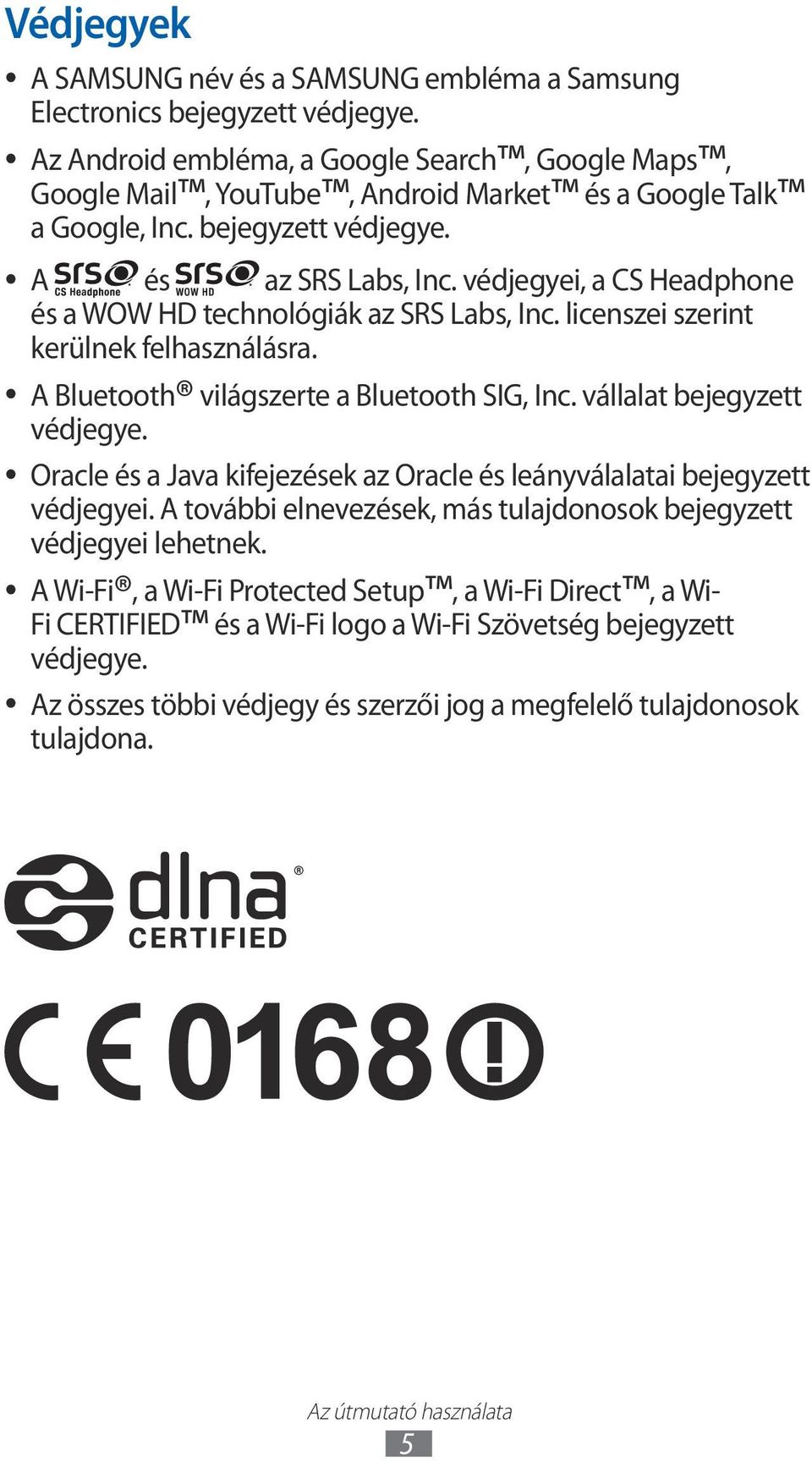 védjegyei, a CS Headphone és a WOW HD technológiák az SRS Labs, Inc. licenszei szerint kerülnek felhasználásra. A Bluetooth világszerte a Bluetooth SIG, Inc. vállalat bejegyzett védjegye.