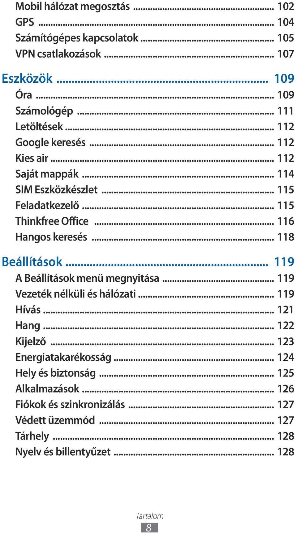 .. 8 Beállítások... 9 A Beállítások menü megnyitása... 9 Vezeték nélküli és hálózati... 9 Hívás... 2 Hang... 22 Kijelző... 23 Energiatakarékosság.