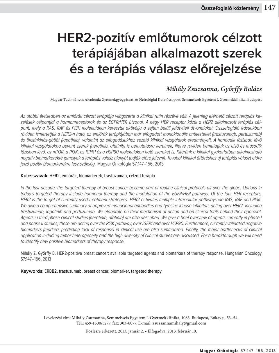 A jelenleg elérhető célzott terápiás kezelések célpontjai a hormonreceptorok és az EGFR/HER útvonal.