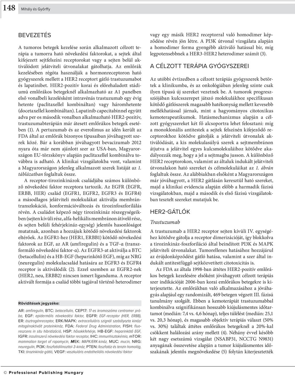 HER2-pozitív korai és előrehaladott stádiumú emlőrákos betegeknél alkalmazható az A1 panelben első vonalbeli kezelésként intravénás trastuzumab egy évig hetente (paclitaxellel kombináltan) vagy