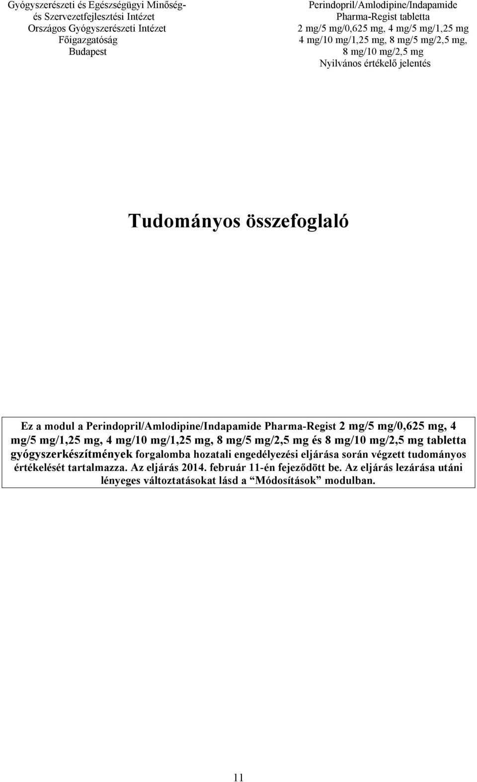 engedélyezési eljárása során végzett tudományos értékelését tartalmazza. Az eljárás 2014.