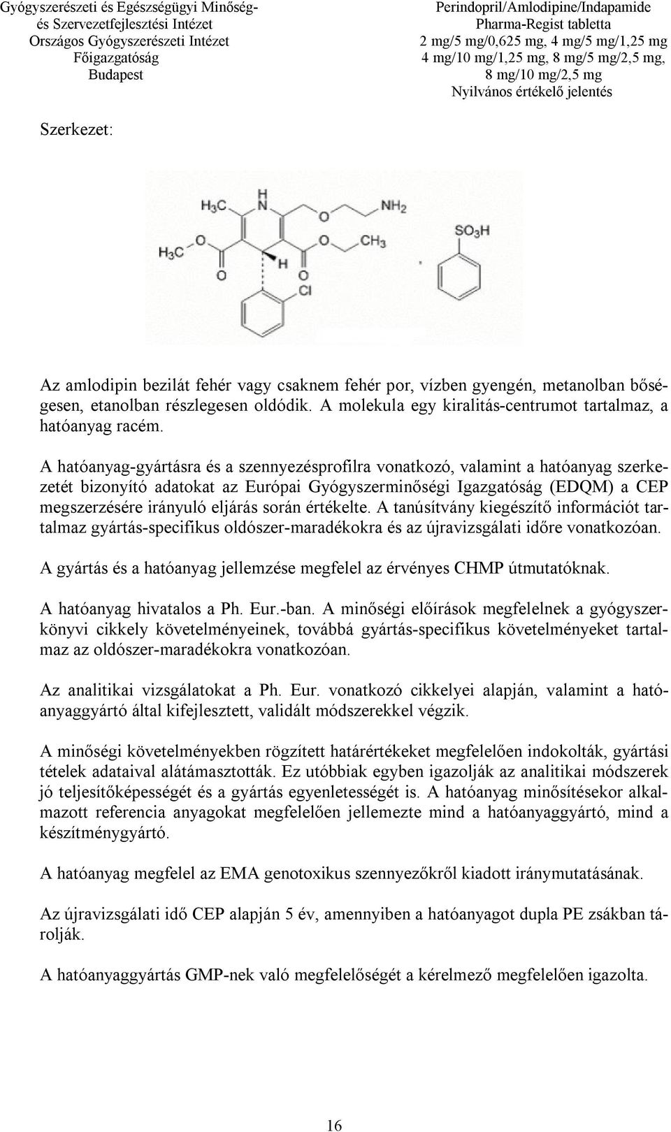 értékelte. A tanúsítvány kiegészítő információt tartalmaz gyártás-specifikus oldószer-maradékokra és az újravizsgálati időre vonatkozóan.